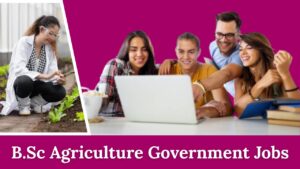 B.Sc Agriculture Government Jobs
