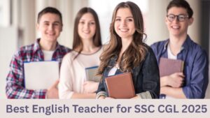 Best English Teacher for SSC CGL 2025 – Top Faculty Revealed