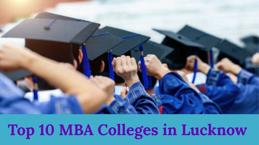 Top 10 MBA Colleges in Lucknow You Shouldn’t Miss in 2025