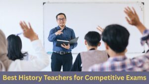 Best History Teachers in India for Competitive Exams UPSC SSC RRB