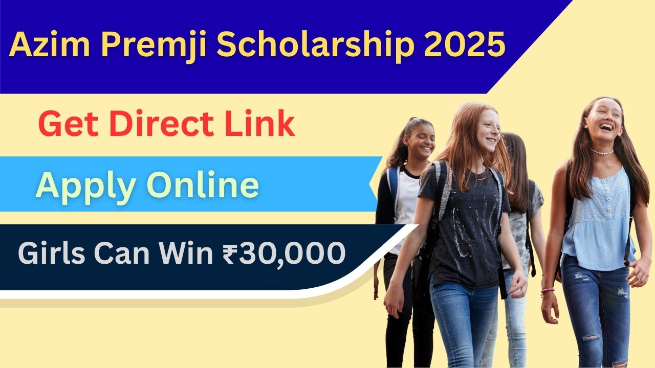 Azim W Azim Premji Scholarship 2025 for Girls – ₹30,000 Apply Now