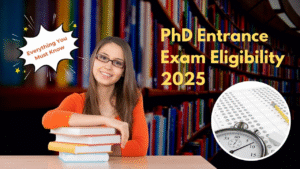 PhD Entrance Exam Eligibility 2025: Everything You Must Know About Qualifications, Age Limit & Admission Rules