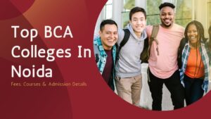 Top BCA Colleges in Noida with Fees, Courses & Admission Details 2025