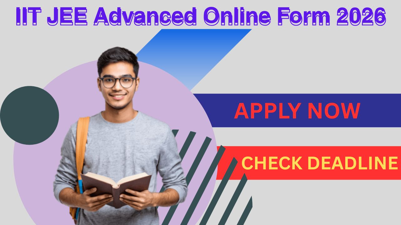 IIT JEE Advanced Online Form 2026: Registration, Eligibility, and Key Dates